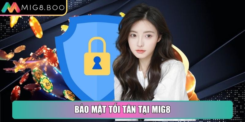 MIG8 Boo - Link Truy Cập Nhà Cái Cá Cược Trực Tuyến MIG8 11 Bảo mật tối tân tại MIG8 đảm bảo an toàn thông tin