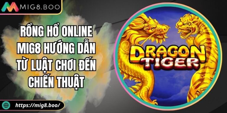 Rồng Hổ Online MIG8 Hướng Dẫn Từ Luật Chơi Đến Chiến Thuật 1 Rồng hổ online
