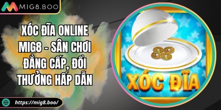Xóc Đĩa Online MIG8 – Sân Chơi Đẳng Cấp, Đổi Thưởng Hấp Dẫn 5 xóc đĩa online